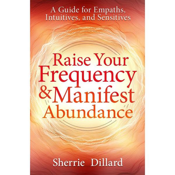 Raise Your Frequency & Manifest Abundance