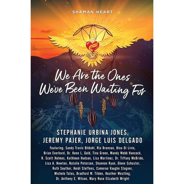 Shaman Heart: We Are the Ones We've Been Waiting For